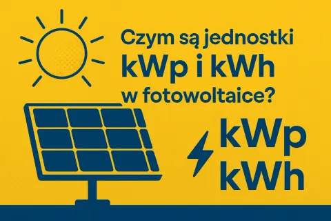 Słońce i panel fotowoltaiczny. Wyjaśnienie: czym są jednostki kWp i kWh w fotowoltaice?