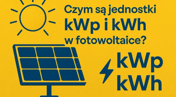 Słońce i panel fotowoltaiczny. Wyjaśnienie: czym są jednostki kWp i kWh w fotowoltaice?